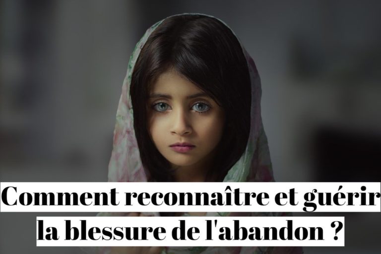 Comment reconnaître et guérir une blessure de l'abandon