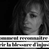 Comment reconnaître et guérir une blessure d'injustice ?