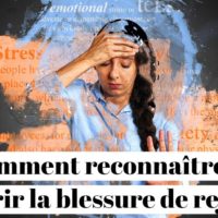 Comment reconnaître et guérir la blessure de rejet ?