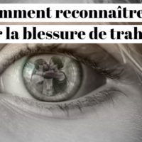 Blessure de trahison : comment la reconnaître et la guérir ?