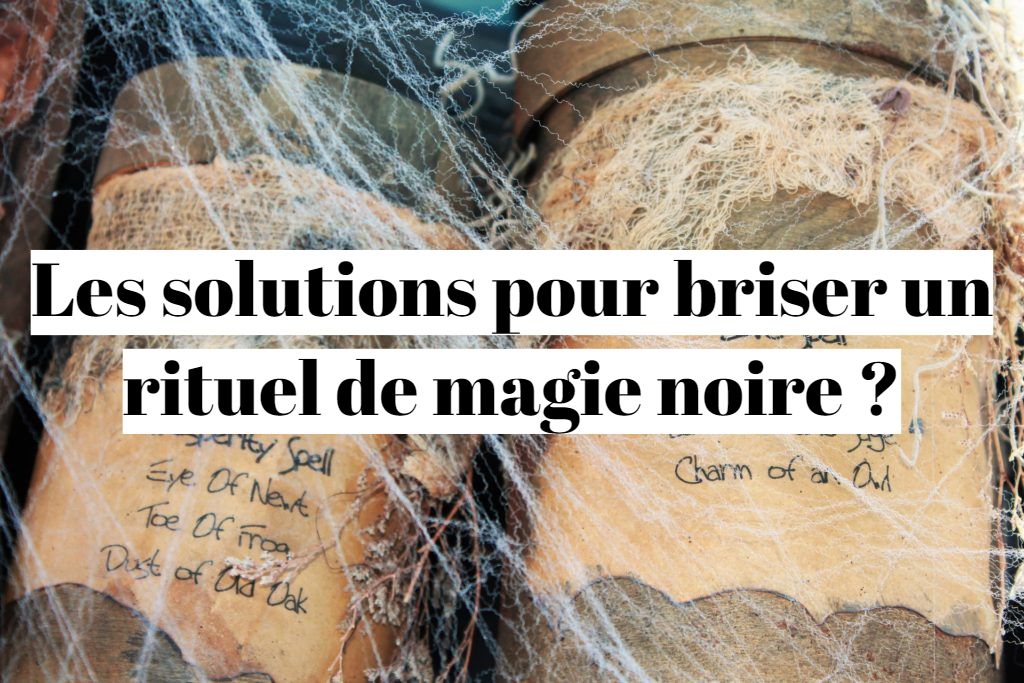 Les solutions pour briser un rituel de magie noire (séparation du couple) ?