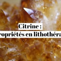 Citrine : ses propriétés en lithothérapie ?