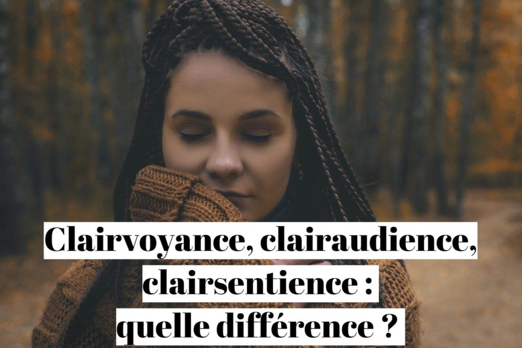 Clairvoyance, clairaudience, clairsentience : quelle différence ?