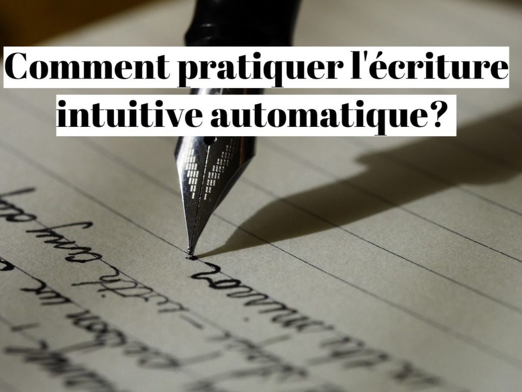 Comment pratiquer l'écriture intuitive automatique ?