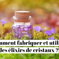 Comment fabriquer et utiliser les élixirs de cristaux ? Le guide complet