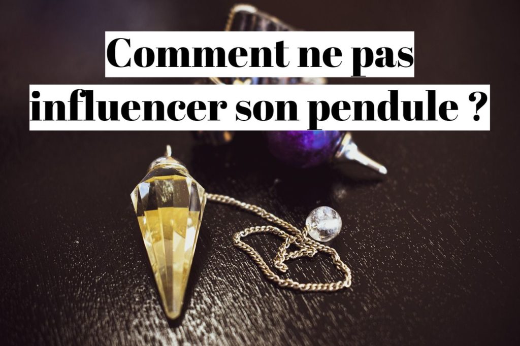 Comment ne pas influencer son pendule ?