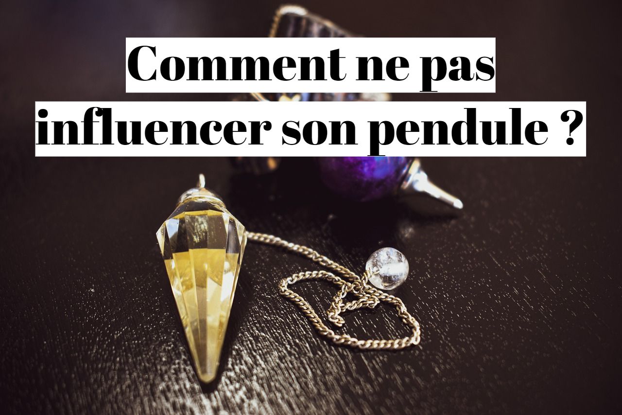 Comment faire pour ne pas influencer son pendule