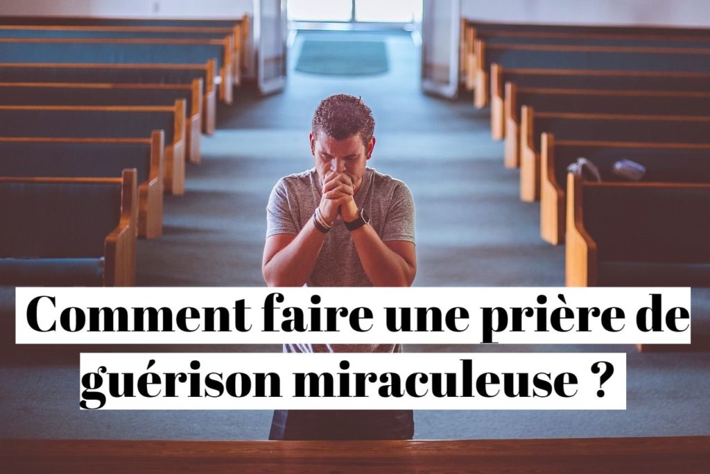 Comment faire une prière de guérison miraculeuse ?