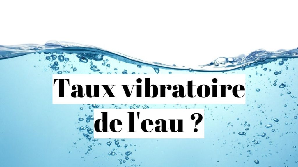 Comment augmenter le taux vibratoire de l’eau ?