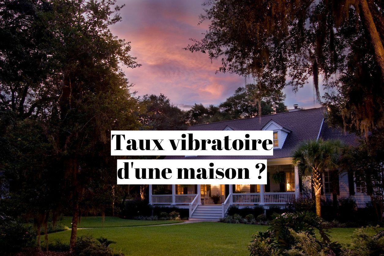 Taux Vibratoire D Une Maison