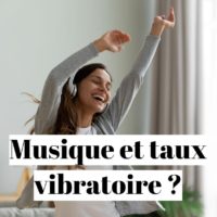 Comment augmenter son taux vibratoire avec la musique ?