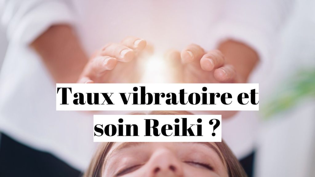 Comment augmenter son taux vibratoire avec le reiki ?