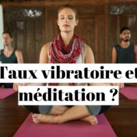 Quelle méditation pour augmenter sa fréquence vibratoire ?