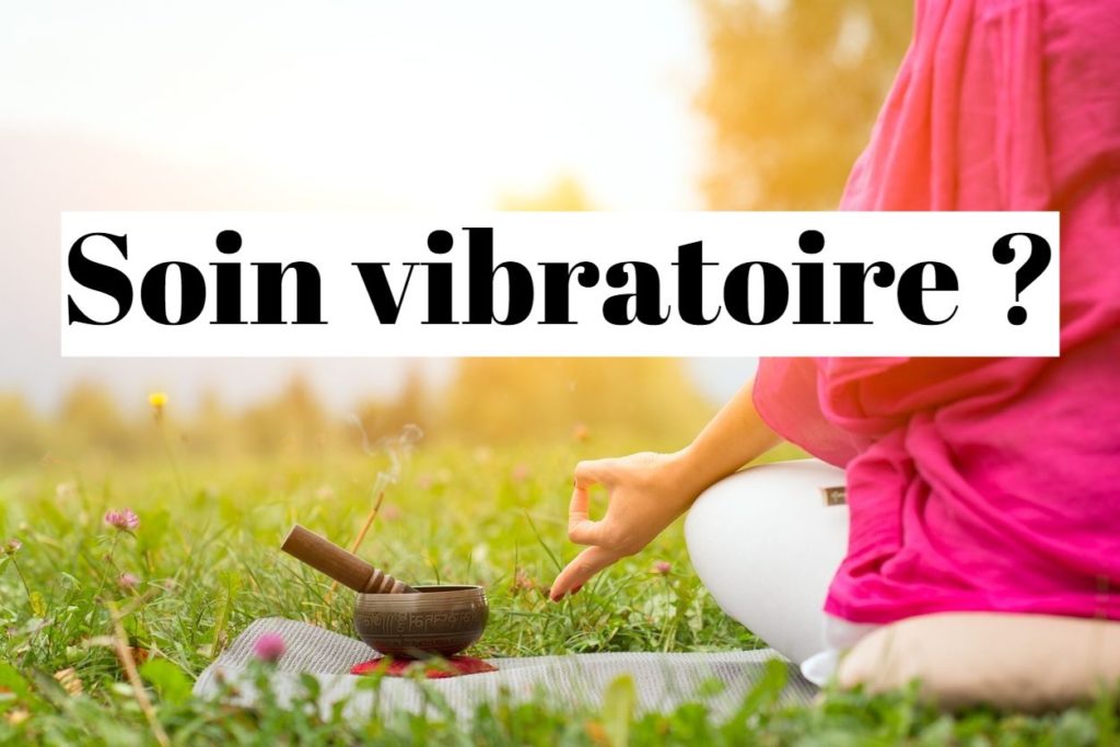 Soin vibratoire : comment ça se passe ?