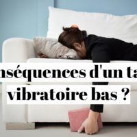 Taux vibratoire bas : conséquences sur votre santé ?