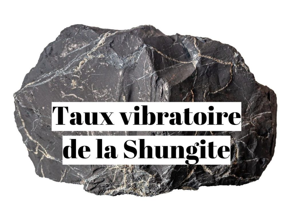 Taux vibratoire de la shungite ?