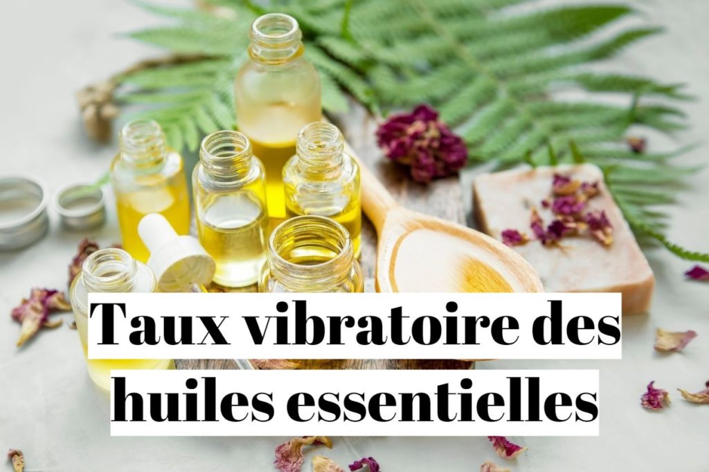 Taux vibratoire des huiles essentielles ?