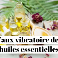 Taux vibratoire des huiles essentielles ?