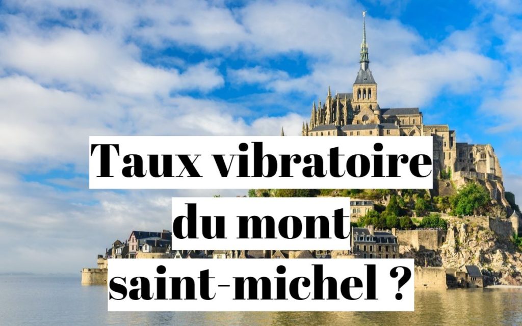 Taux vibratoire du mont saint-michel ?