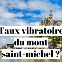 Taux vibratoire du Mont Saint-Michel ?