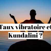 Taux vibratoire et éveil de Kundalini : quel lien ?