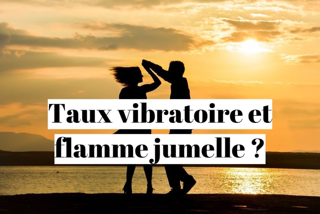 Taux vibratoire et flamme jumelle : le pouvoir des âmes soeurs ?