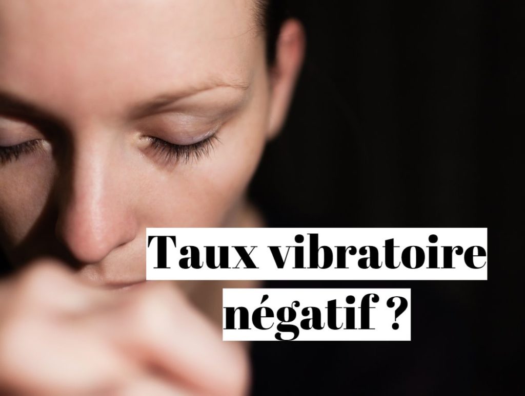 Taux vibratoire négatif : signification et explication ?