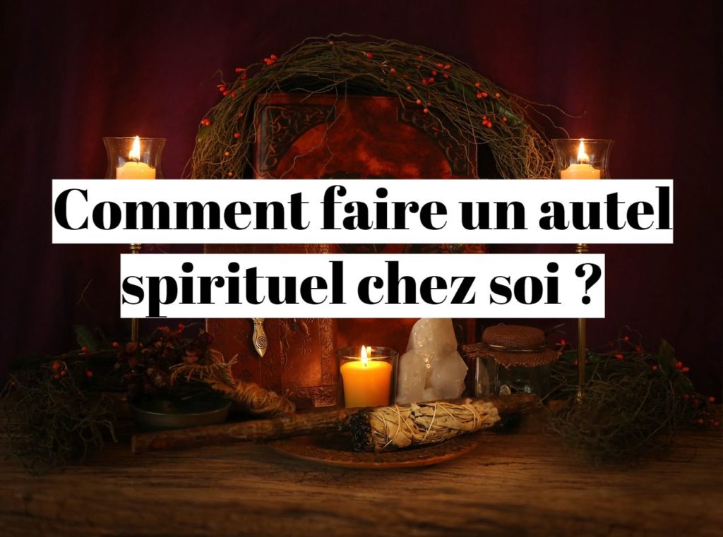 Comment faire un autel spirituel chez soi ?