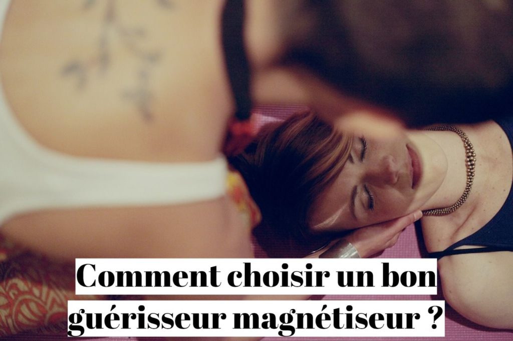 Comment choisir un bon guérisseur magnétiseur ?