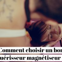 Comment choisir un bon guérisseur magnétiseur ?