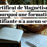 Certificat de Magnétisme : pourquoi une formation certifiante n'a aucun sens ?