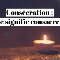 Consécration : que signifie consacrer ?