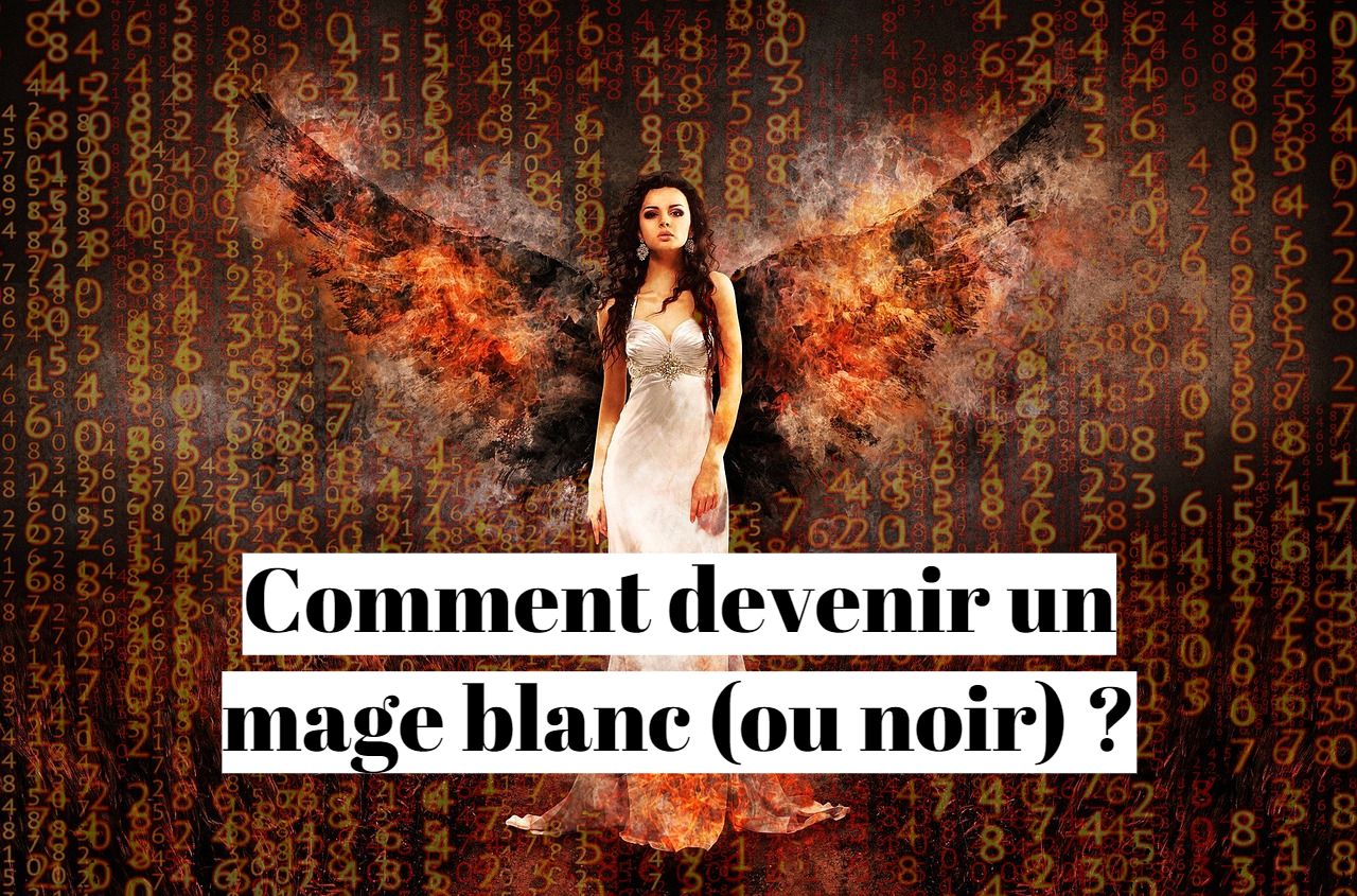 Comment devenir un mage blanc ou noir Comment devenir un mage blanc ou noir