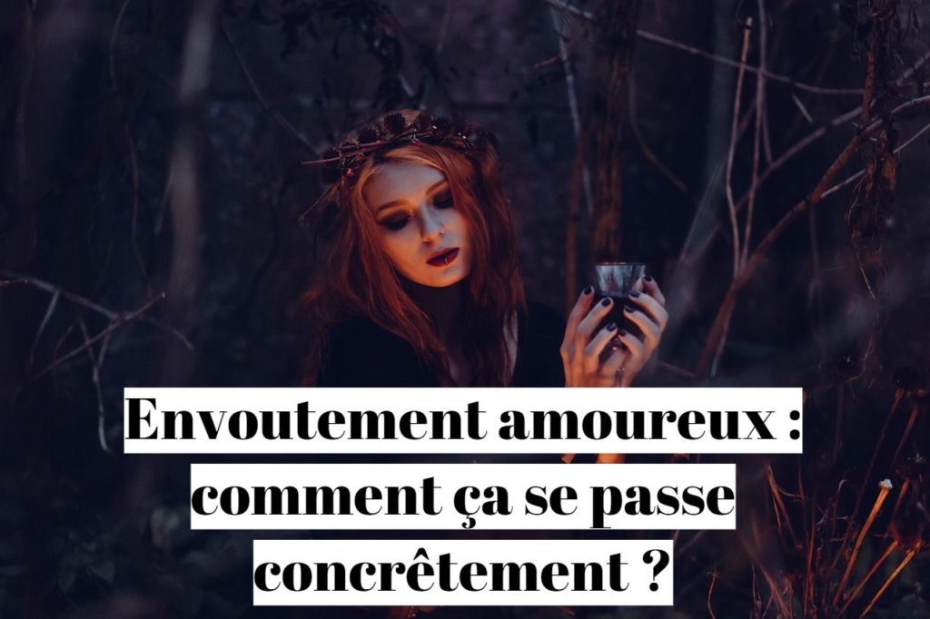 Envoutement amoureux : comment ça se passe concrêtement ?