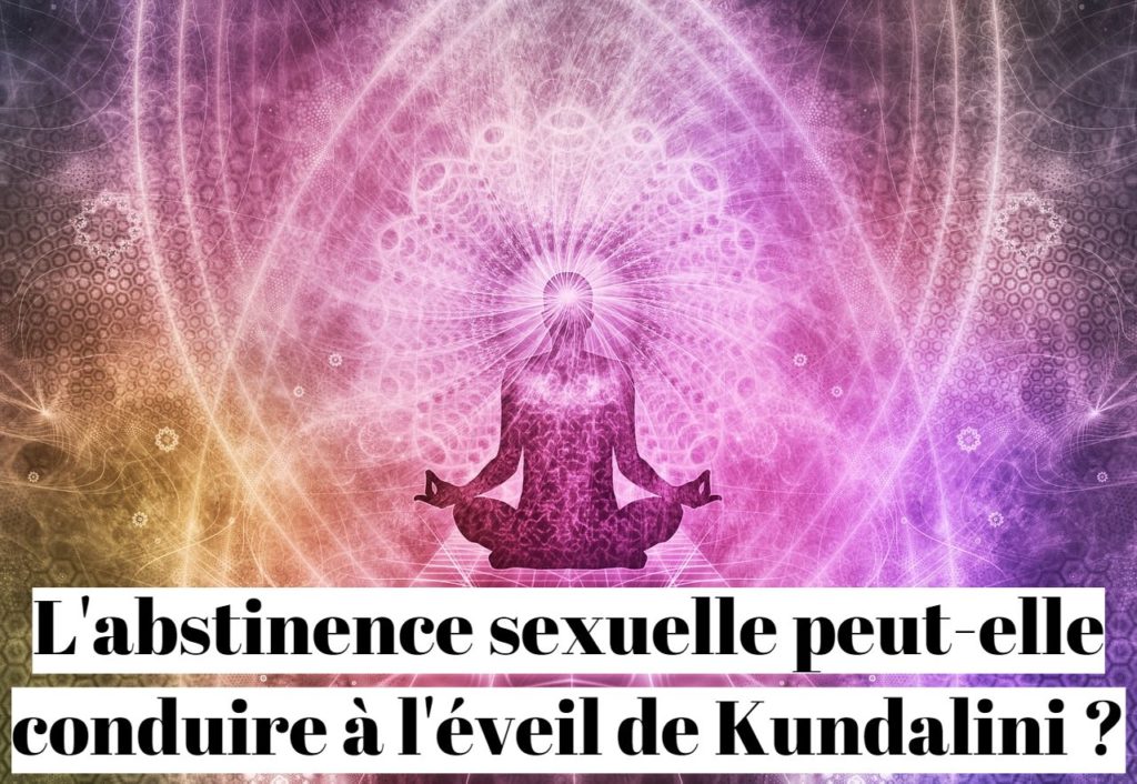 L'abstinence sexuelle peut-elle conduire à l'éveil de Kundalini ?