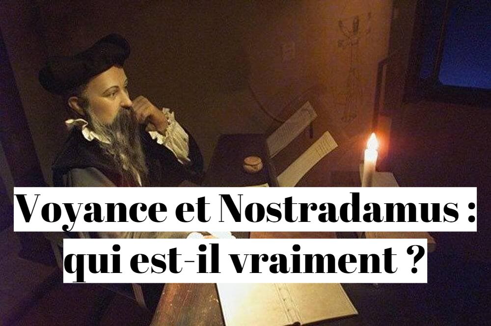 Voyance et Nostradamus : qui est-il vraiment ?