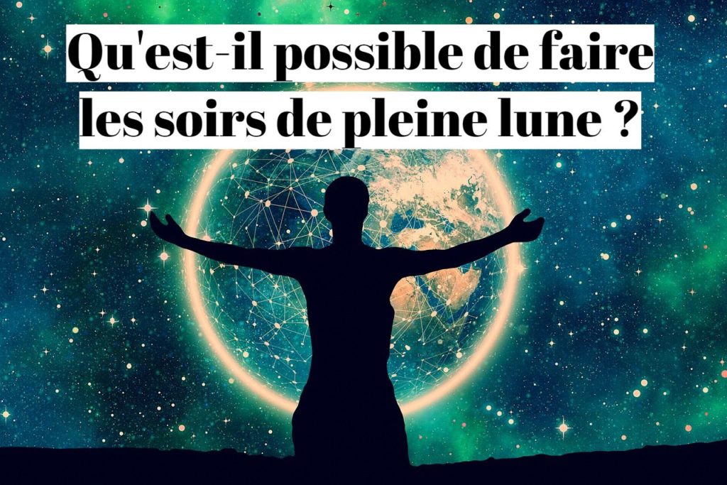 Qu'est-il possible de faire les soirs de pleine lune ?