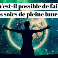 Qu'est-il possible de faire les soirs de pleine lune ?