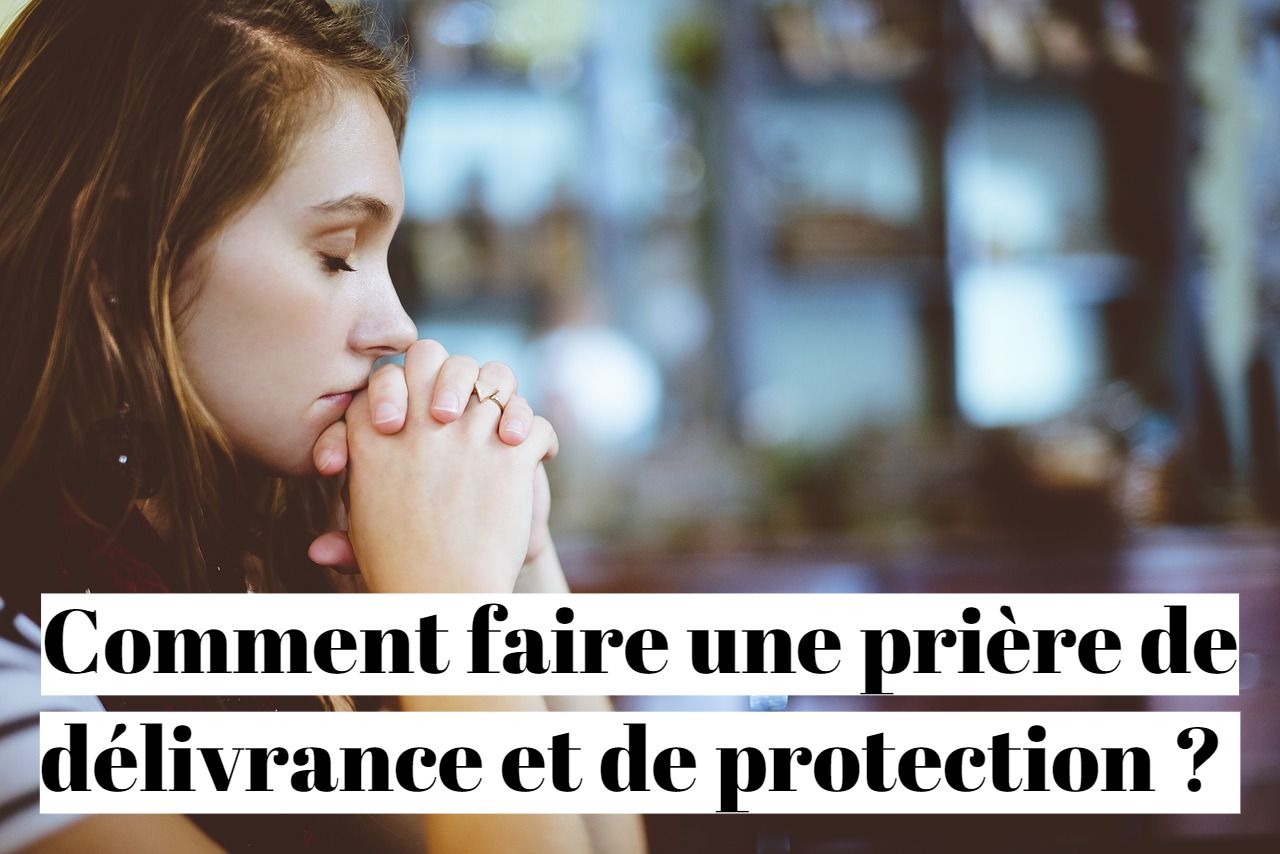 Comment faire une prière de délivrance contre les blocages