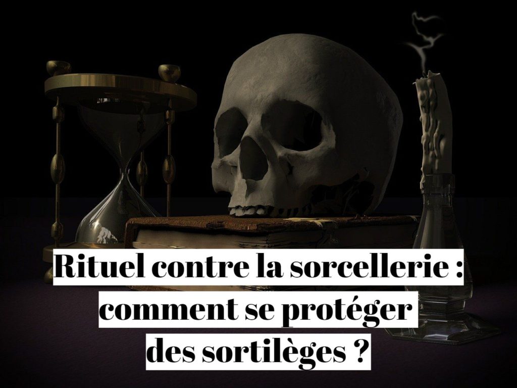 Rituel contre la sorcellerie : comment se protéger des sortilèges ?