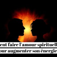 Comment faire l’amour spirituellement pour augmenter son énergie ?