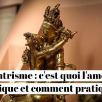 Tantrisme : c'est quoi l'amour tantrique et comment pratiquer ?