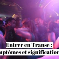 Entrer en Transe : symptômes et significations ?